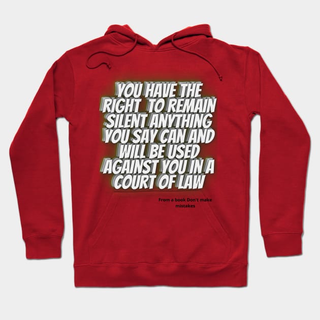 WISE QUOTES - You have the right to remain silent. Anything you say can and will be used against you in a court of law Hoodie by ITS-FORYOU